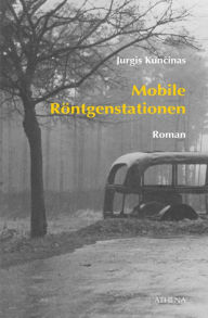 Title: Mobile Röntgenstationen: Roman, Author: Jurgis Kuncinas