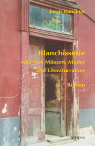 Title: Blanchisserie oder Von Mäusen, Moder und Literatursalons: Roman, Author: Jurgis Kuncinas