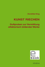 Title: Kunst riechen: Duftproben zur Vermittlung olfaktorisch bildender Werke, Author: Dorothée King