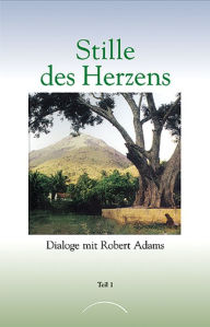Title: Stille des Herzens: Dialoge mit Robert Adams Teil 1, Author: Robert Adams