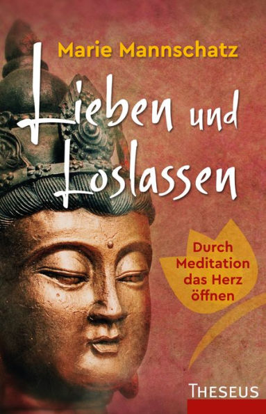 Lieben und Loslassen: Durch Meditation das Herz öffnen