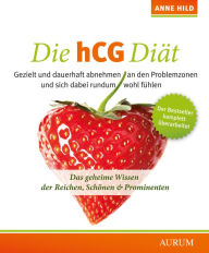 Title: Die hCG Diät: Das geheime Wissen der Reichen, Schönen & Prominenten, Author: Anne Hild