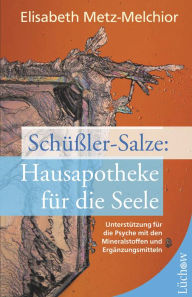 Title: Schüßler-Salze - Hausapotheke für die Seele: Unterstützung für die Psyche mit den Mineralstoffen und Ergänzungsmitteln, Author: Elisabeth Metz-Melchior