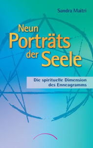 Title: Neun Porträts der Seele: Die spirituelle Dimension des Enneagramms, Author: Sandra Maitri