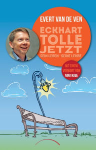 Title: Eckhart Tolle - Jetzt: sein Leben, seine Lehre, Author: Evert van de Ven