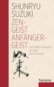 Title: Zen - Geist Anfänger - Geist: Unterweisungen in Zen-Meditation, Author: Shunryu Suzuki