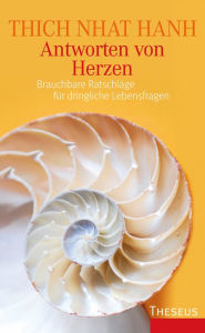 Title: Antworten von Herzen: Brauchbare Ratschläge für dringliche Lebensfragen, Author: Thich Nhat Hanh