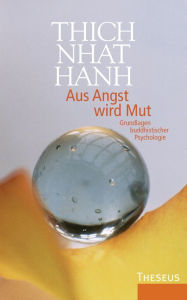 Title: Aus Angst wird Mut: Grundlagen buddhistischer Psychologie, Author: Thich Nhat Hanh
