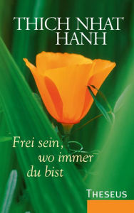 Title: Frei sein, wo immer du bist, Author: Thich Nhat Hanh