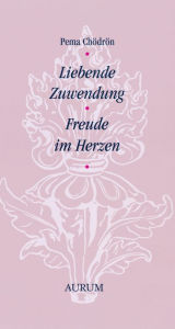 Title: Liebende Zuwendung: Freude im Herzen, Author: Pema Chödrön