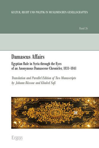 Damascus Affairs: Egyptian Rule in Syria through the Eyes of an Anonymous Damascene Chronicler, 1831-1841