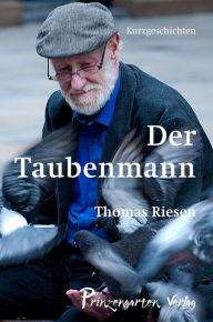Title: Der Taubenmann: Kurzgeschichten, Author: Thomas Riesen