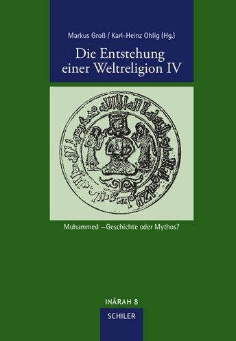 Die Entstehung einer Weltreligion IV: Mohammed - Geschichte oder Mythos?