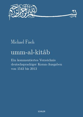 umm-al-kitab: Ein kommentiertes Verzeichnis deutschsprachiger Koran-Ausgaben von 1543 bis 2013