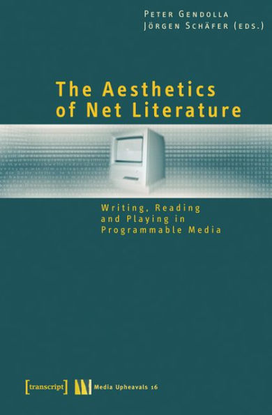 The Aesthetics of Net Literature: Writing, Reading and Playing in Programmable Media