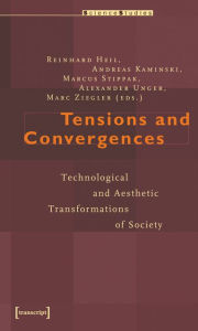 Title: Tensions and Convergences: Technological and Aesthetic Transformations of Society, Author: Reinhard Heil