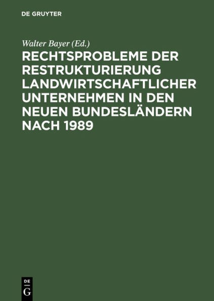 Rechtsprobleme der Restrukturierung landwirtschaftlicher Unternehmen in den neuen Bundesländern nach 1989: Abschlussbericht des DFG-Forschungsprojekts