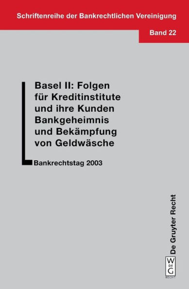 Basel II: Folgen für Kreditinstitute und ihre Kunden. Bankgeheimnis und Bekämpfung von Geldwäsche: Bankrechtstag 2003