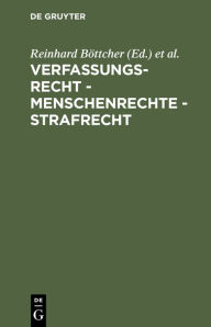 Title: Verfassungsrecht - Menschenrechte - Strafrecht: Kolloquium für Dr. Walter Gollwitzer zum 80. Geburtstag am 16. Januar 2004 in München, Author: Reinhard Böttcher