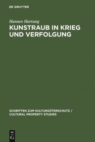 Title: Kunstraub in Krieg und Verfolgung: Die Restitution der Beute- und Raubkunst im Kollisions- und Völkerrecht, Author: Hannes Hartung