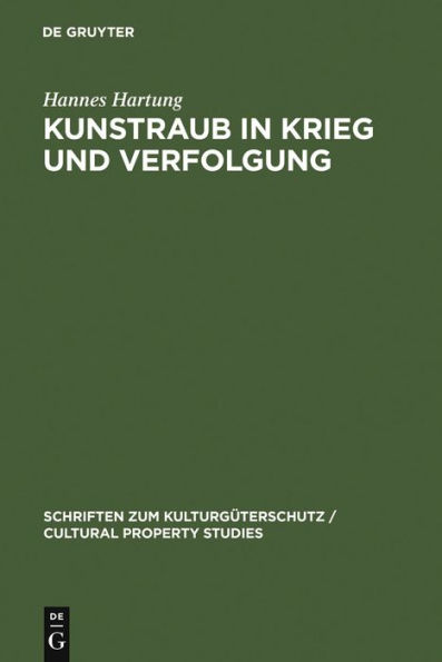 Kunstraub in Krieg und Verfolgung: Die Restitution der Beute- und Raubkunst im Kollisions- und Völkerrecht