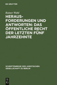 Title: Herausforderungen und Antworten: Das Öffentliche Recht der letzten fünf Jahrzehnte: Überarb. und erw. Fassung eines Vortrags, gehalten vor der Juristischen Gesellschaft zu Berlin am 12. Januar 2005, Author: Rainer Wahl