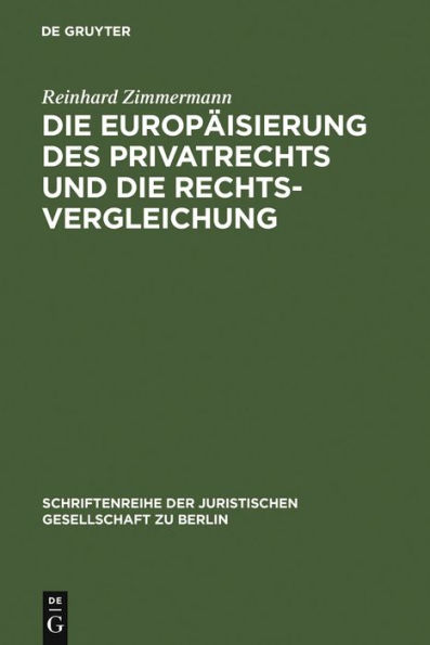 Die Europäisierung des Privatrechts und die Rechtsvergleichung: Vortrag, gehalten vor der Juristischen Gesellschaft zu Berlin am 15. Juni 2005