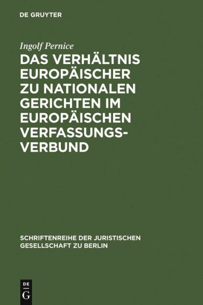Das Verhältnis europäischer zu nationalen Gerichten im europäischen Verfassungsverbund: Vortrag, gehalten vor der Juristischen Gesellschaft zu Berlin am 14. Dezember 2005
