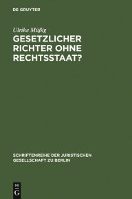 Title: Gesetzlicher Richter ohne Rechtsstaat?: Eine historisch-vergleichende Spurensuche. Vortrag, gehalten vor der Juristischen Gesellschaft zu Berlin am 15. Februar 2006, Author: Ulrike Müßig