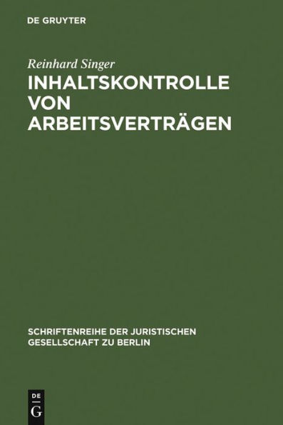 Inhaltskontrolle von Arbeitsverträgen: Vortrag, gehalten vor der Juristischen Gesellschaft zu Berlin am 13. September 2006
