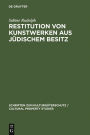 Restitution von Kunstwerken aus jüdischem Besitz: Dingliche Herausgabeansprüche nach deutschem Recht / Edition 1