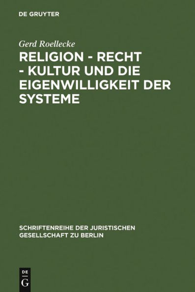 Religion - Recht - Kultur und die Eigenwilligkeit der Systeme: Überarbeitete Fassung eines Vortrages, gehalten vor der Juristischen Gesellschaft zu Berlin am 9. Mai 2007