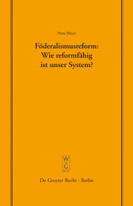 Title: Föderalismusreform: Wie reformfähig ist unser System?: Überarbeitete Fassung eines Vortrags, gehalten vor der Juristischen Gesellschaft zu Berlin am 12. Dezember 2007, Author: Hans Meyer
