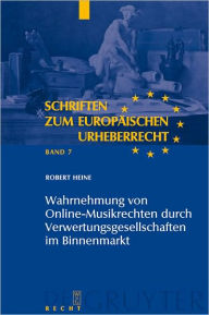 Title: Wahrnehmung von Online-Musikrechten durch Verwertungsgesellschaften im Binnenmarkt, Author: Robert Heine