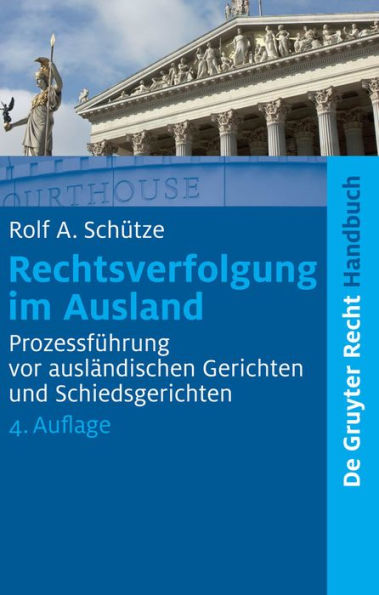 Rechtsverfolgung im Ausland: Prozessführung vor ausländischen Gerichten und Schiedsgerichten