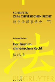 Title: Der Trust im chinesischen Recht: Eine Darstellung des chinesischen Trustgesetzes von 2001 vor dem Hintergrund des englischen Trustrechts und des Rechts der fiduziarischen Treuhand in Deutschland, Author: Raimund Christian Behnes