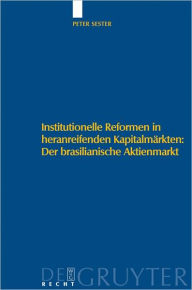 Title: Institutionelle Reformen in heranreifenden Kapitalmarkten: Der brasilianische Aktienmarkt: Eine institutionenokonomische Analyse zu Internationalen Standards, Regulierung und Selbstregulierung, Author: Peter Sester