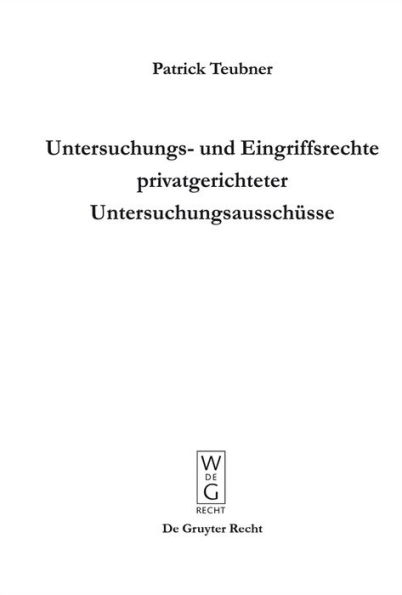 Untersuchungs- und Eingriffsrechte privatgerichteter Untersuchungsausschüsse: Zum Verhältnis von Strafprozess und PUAG