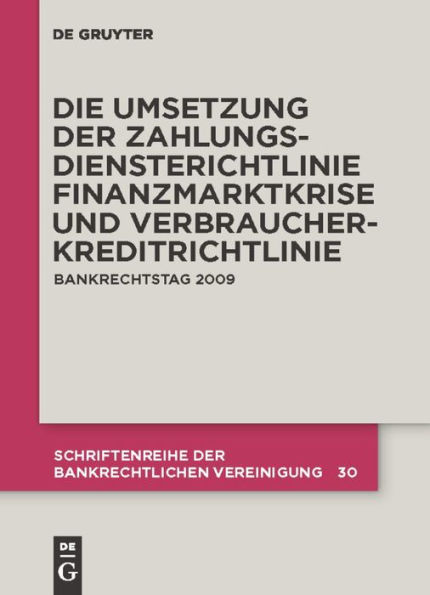 Die zivilrechtliche Umsetzung der Zahlungsdiensterichtlinie: Finanzmarktkrise und Umsetzung der Verbraucherkreditrichtlinie. Bankrechtstag 2009