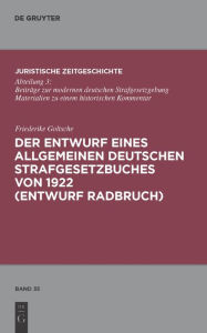 Title: Der Entwurf eines Allgemeinen Deutschen Strafgesetzbuches von 1922 (Entwurf Radbruch), Author: Friederike Goltsche