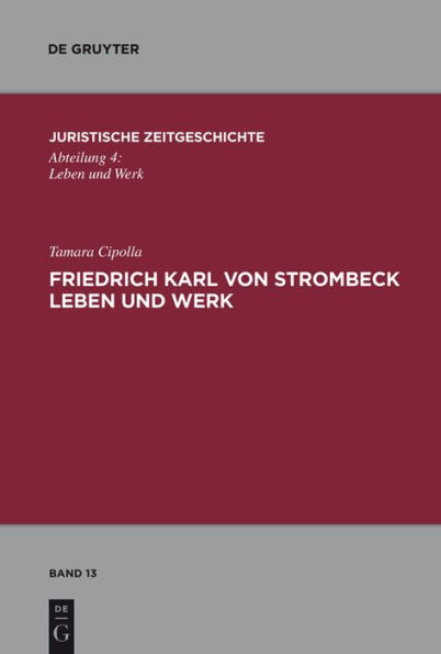 Friedrich Karl von Strombeck Leben und Werk: Unter besonderer Berücksichtigung des Entwurfes eines Strafgesetzbuches für ein Norddeutsches Staatsgebiet