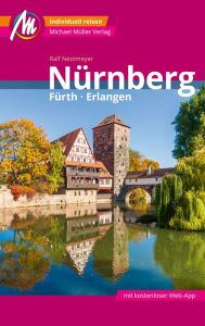 Title: Nürnberg - Fürth, Erlangen MM-City Reiseführer Michael Müller Verlag: Individuell reisen mit vielen praktischen Tipps und Web-App mmtravel.com, Author: Ralf Nestmeyer