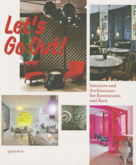 Title: Let's Go Out!: Interiors and Architecture for Restaurants and Bars, Author: Gestalten