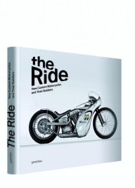 Title: The Ride: New Custom Motorcycles and their Builders, Author: Chris Hunter