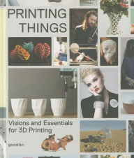 Title: Printing Things: Visions and Essentials for 3D Printing, Author: C. Warnier