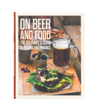 Title: On Beer and Food: The Gourmet's Guide to Recipes and Pairings, Author: Thomas Horne