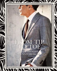 Title: From Tip to Toe: The Essential Men's Wardrobe, Author: Robert Klanten