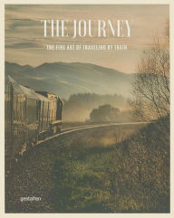 Title: The Journey: The Fine Art of Traveling by Train, Author: Sven Ehmann