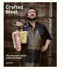 Title: Crafted Meat: The New Meat Culture: Craft and Recipes, Author: Hendrik Haase