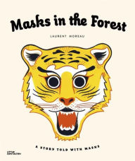 Title: Masks in the Forest: A Story Told With Masks, Author: Laurent Moreau